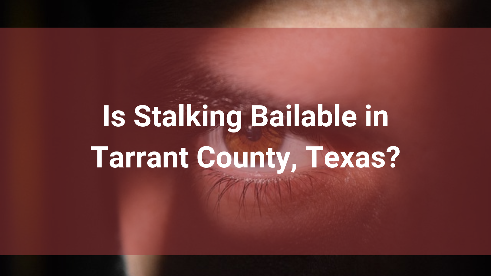 Is Stalking Bailable in Tarrant County